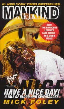 Mankind: Have A Nice Day! by Mick Foley