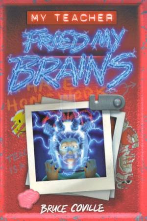 My Teacher Fried My Brains by Bruce Coville