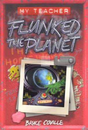 My Teacher Flunked The Planet by Bruce Coville