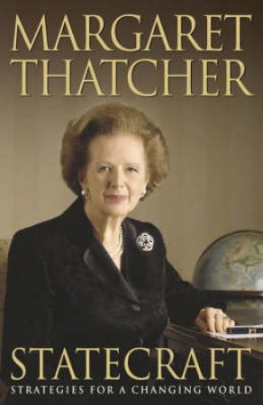 Statecraft: Strategies For A Changing World by Margaret Thatcher