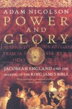 Power And Glory Jacobean England And The Making Of The King James Bible