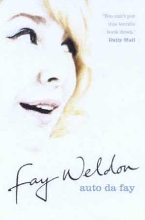 Auto Da Fay: An Autobiography Of Fay Weldon by Fay Weldon