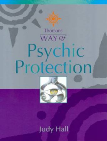 Thorsons Way Of Psychic Protection by Judy Hall