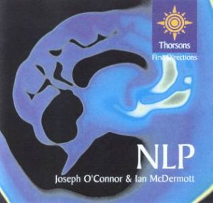 Thorsons First Directions: NLP by Joseph O'Connor & Ian McDermott