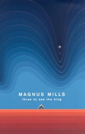 Three To See The King by Magnus Mills