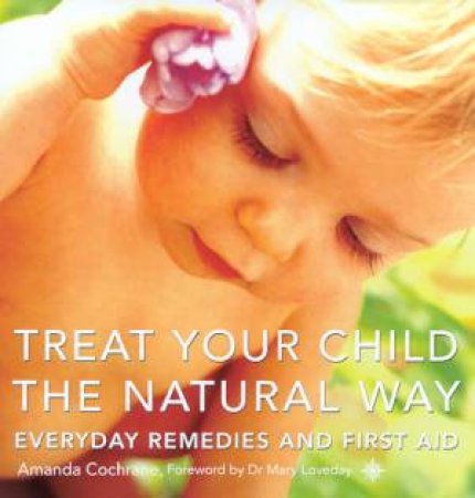 Treat Your Child The Natural Way by Amanda Cochrane