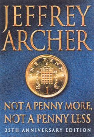 Not A Penny More, Not A Penny Less by Jeffrey Archer