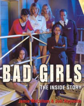 Bad Girls: The Inside Story by Jamie McCallum& Jodi Reynolds