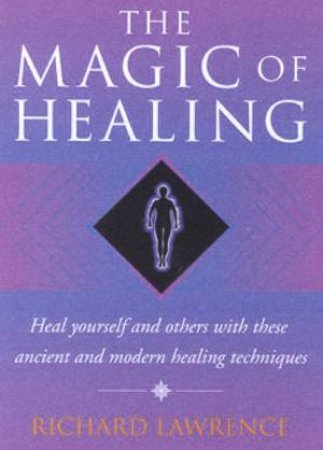 The Magic Of Healing by Dr Richard Lawrence