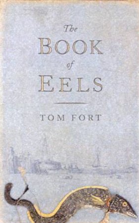 The Book Of Eels by Tom Fort