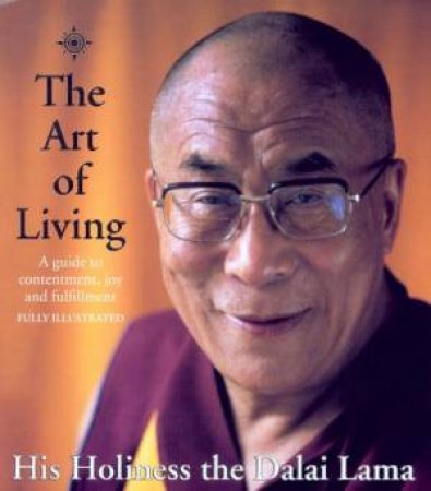 The Art Of Living: A Guide To Contentment, Joy And Fulfillment by The Dalai Lama
