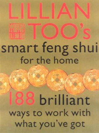 Lillian Too's Smart Feng Shui For The Home by Lillian Too