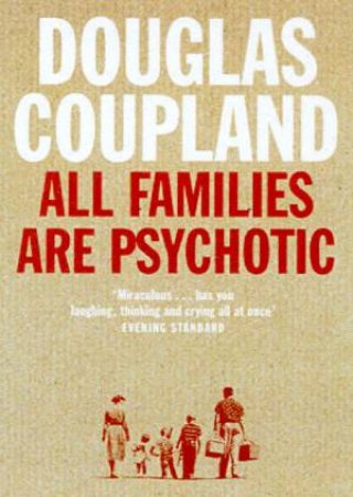 All Families Are Psychotic by Douglas Coupland