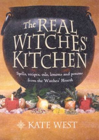 The Real Witches' Kitchen by Kate West
