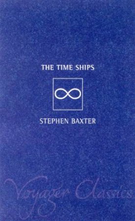 Voyager Classics: Time Ships by Stephen Baxter