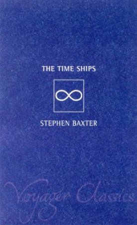 Voyager Classics: Time Ships by Stephen Baxter