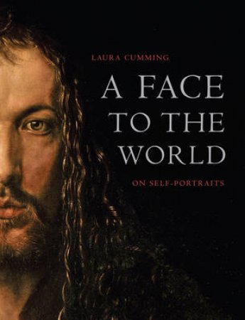 Face to the World: On Self Portraits by Laura Cumming