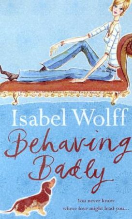 Behaving Badly by Isabel Wolff