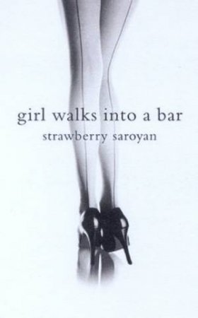 Girl Walks Into A Bar by Strawberry Saroyan