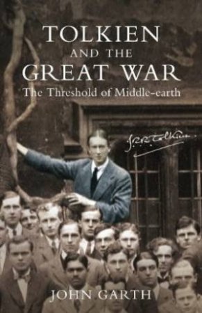 Tolkien's War: JRR Tolkien And The Great War by John Garth