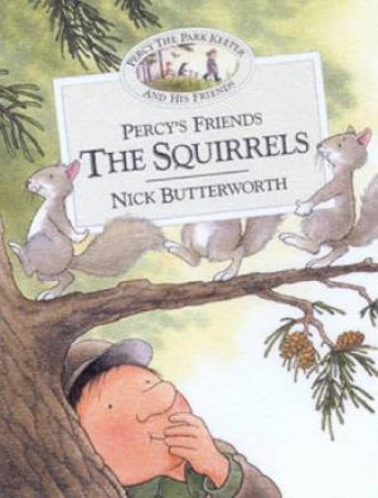 Percy The Park Keeper And His Friends: Percy's Friends The Squirrels by Nick Butterworth