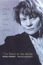 The Saint And The Artist A Study Of The Fiction Of Iris Murdoch
