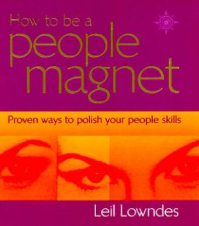 How To Be A People Magnet by Leil Lowndes