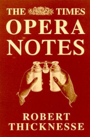 The Times Opera Notes by Robert Thicknesse