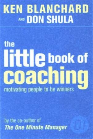 The Little Book Of Coaching by Ken Blanchard & Don Shula
