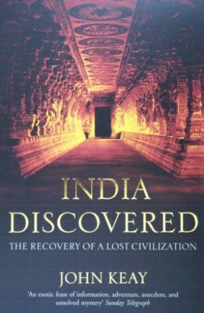 India Discovered: The Recovery Of A Lost Civilization by John Keay