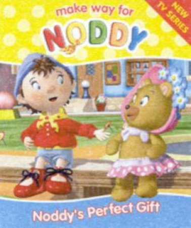 Make Way For Noddy: Noddy's Perfect Gift by Enid Blyton