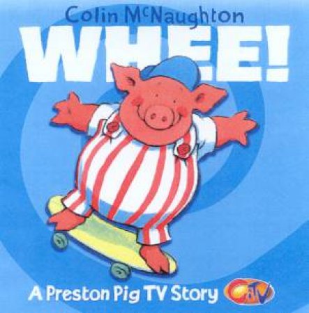 Preston Pig TV Story: Whee! by Colin McNaughton