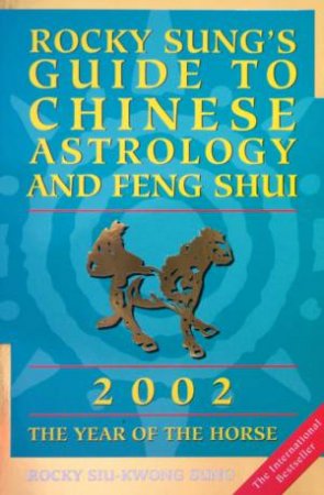 Rocky Sung's Guide To Chinese Astrology And Feng Shui 2002 by Rocky Siu-Kwong Sung