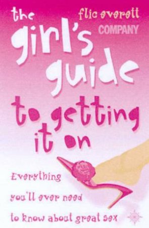The Girl's Guide To Getting It On by Flic Everett