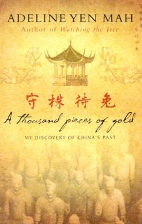 A Thousand Pieces Of Gold: My Discovery Of China's Past by Adeline Yen Mah