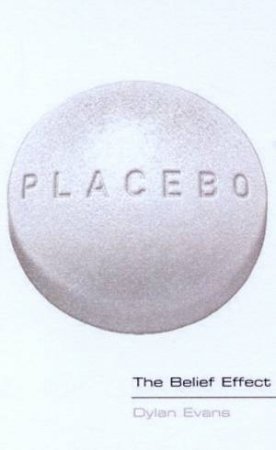 Placebo: The Belief Effect by Dylan Evans