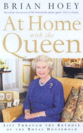 At Home With The Queen: The Inside Story Of The Royal House by Brian Hoey
