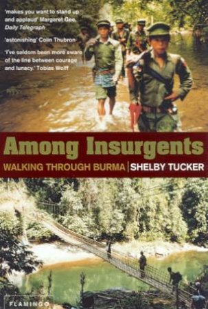 Among Insurgents: Walking Through Burma by Shelby Tucker