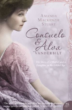 Consuelo and Alva: The Story of a Mother and Daughter in the Gilded Age by Amanda MacKenzie Stuart