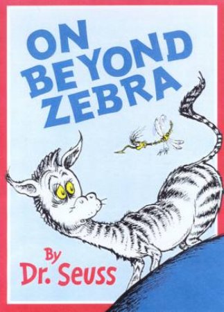 Dr Seuss: On Beyond Zebra by Dr Seuss