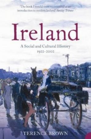 Ireland: A Social And Cultural History 1922-2001 by Terence Brown