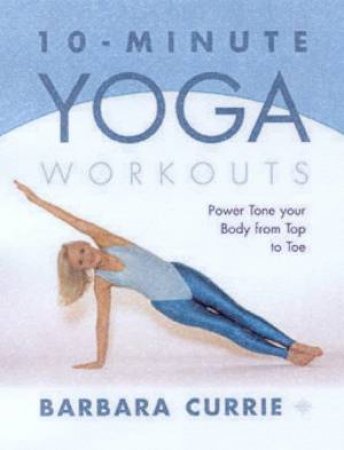 10-Minute Yoga Workouts by Barbara Currie
