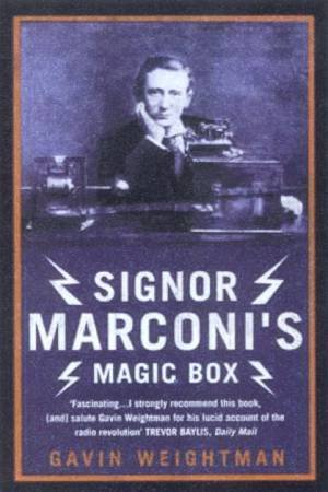 Signor Marconi's Magic Box: The Invention That Sparked The Radio Revolution by Gavin Weightman