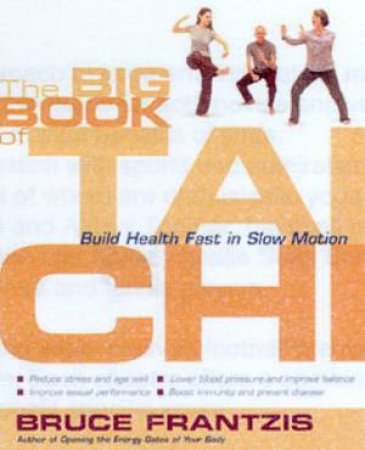 The Big Book Of Tai Chi by Bruce Frantzis