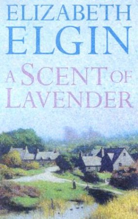 A Scent Of Lavender by Elizabeth Elgin