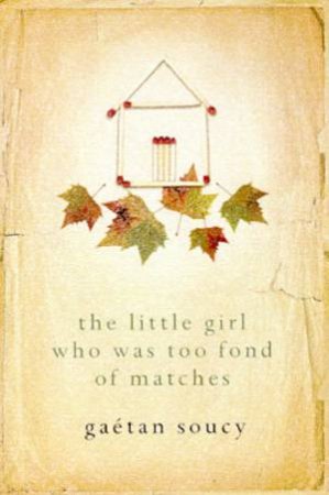 The Little Girl Who Was Too Fond Of Matches by Gaetan Soucy