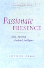 Passionate Presence Seven Aspects Of Awakened Awareness