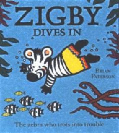 Zigby The Zebra: Zigby Dives In by Brian Paterson