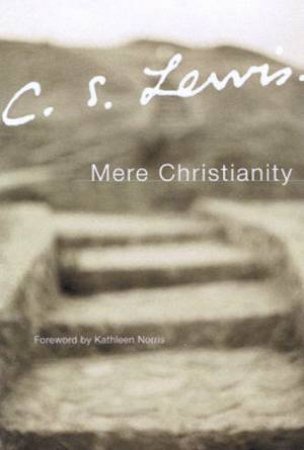 C.S. Lewis Signature Classics: Mere Christianity by C S Lewis