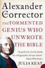 Alexander The Corrector The Tormented Genius Who Unwrote The Bible